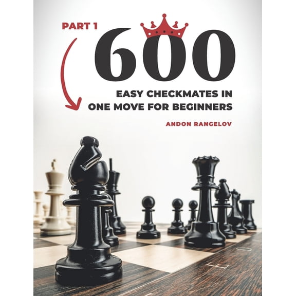 600 Easy Checkmates In One Move For Beginners, Part 1