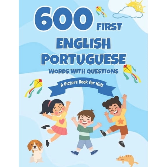 600 First English-Portuguese Words with Questions: A Picture Book for Kids, (Paperback)