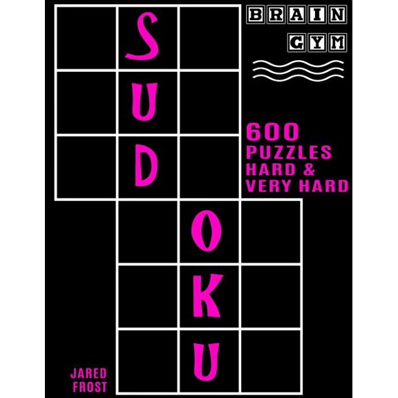 600 Sudoku Puzzles - 300 Hard and 300 Very Hard: Brain Gym Series Book