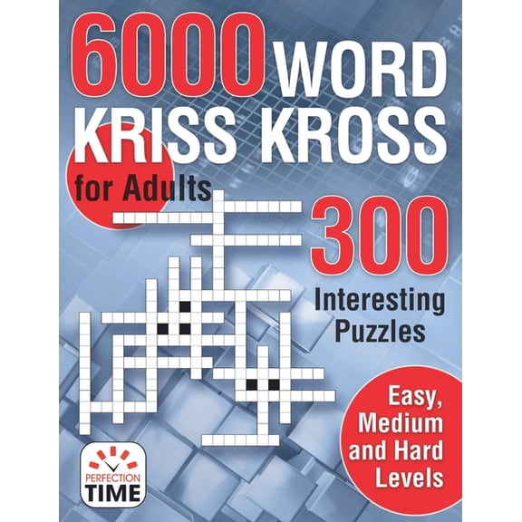 6000 Words Kriss Kross for Adults: 300 Interesting Puzzles, Easy, medium and hard levels (Paperback) by Perfection Time