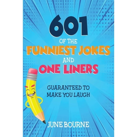 601 of the funniest jokes and one liners: Guaranteed to make you laugh (Paperback) by June Bourne