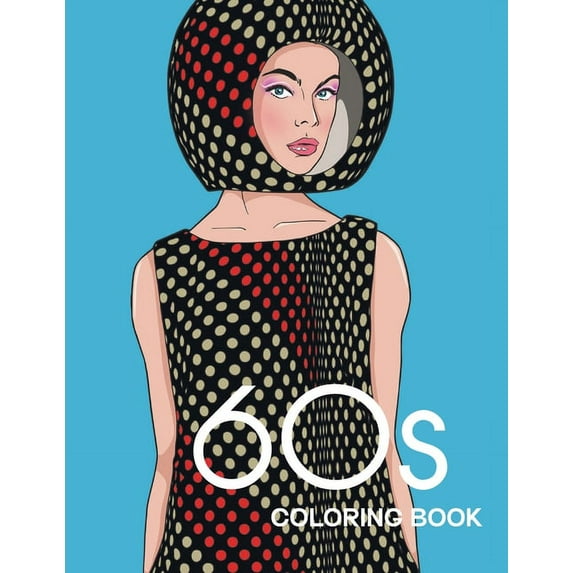 60s COLORING BOOK: THE GROOVY 1960s FASHION COLORING BOOK!, (Paperback)