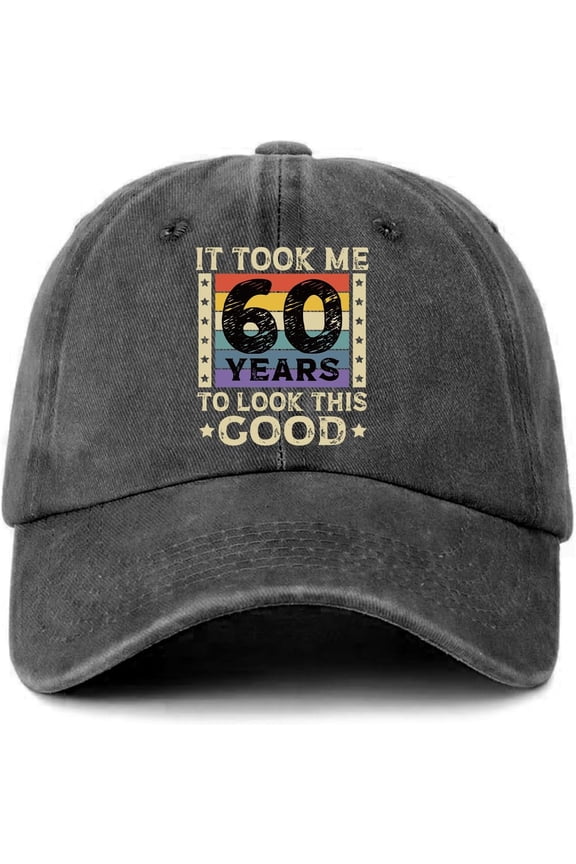 60th Birthday Baseball Hat It Took Me 60 Years to Look This Good Vintage Cotton Adjustable Washed Baseball Cap