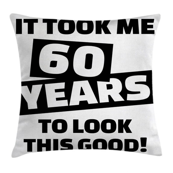 60th Birthday Decorations Throw Pillow Cushion Cover, It Took Me 60 Years Party Quote Slogan Admire Theme Image, Decorative Square Accent Pillow Case, 16 X 16 Inches, Black and White, by Ambesonne