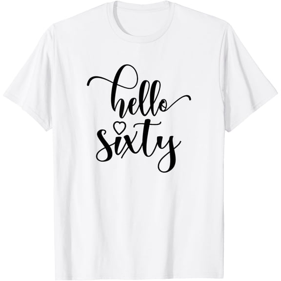 60th Birthday, For Women, Hello Sixty, 60 Years Old Cute T-ShirtMen and women, White T-shirt, size: Extra large