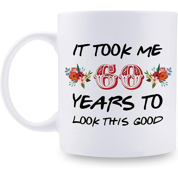 60th Birthday Gifts for Women - It Took Me 60 Years To Look This Good Mug - 60 Year Old Present Ideas for Grandma, Mom, Daughter, Sister, Wife, Friend, Cousin, Aunt - 11 oz Coffee Mug