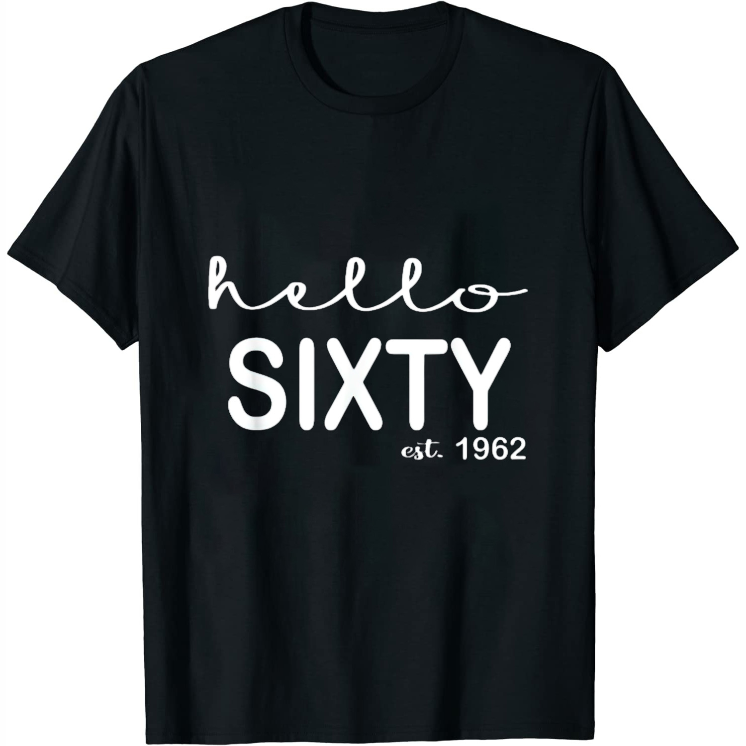60th Birthday Hello Sixty Est 1962 Birthday Men Women T-Shirt Black ...