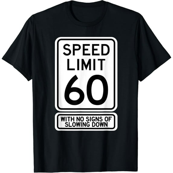 60th Birthday Speed Limit Sign Funny 60 Year Old Mens Womens T-Shirt