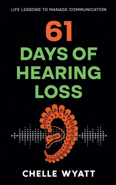 61 Days of Hearing Loss: Life Lessons to Manage Communication, (Paperback)