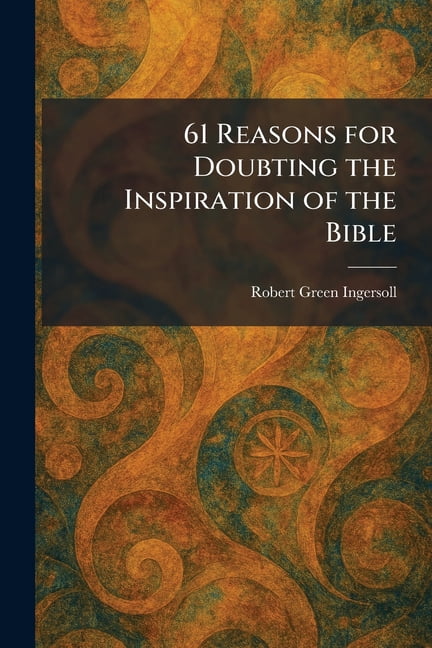 61 Reasons for Doubting the Inspiration of the Bible, (Paperback)