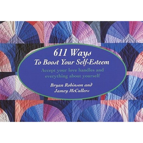Pre-Owned 611 Ways to Boost Your Self-Esteem: Accept Your Love Handles and Everything about Yourself (Paperback) by Bryan Robinson Ph D, Jamey McCullers