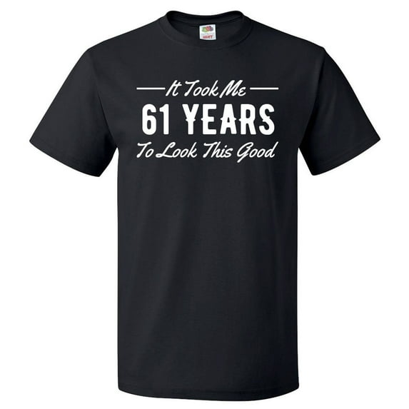 61st Birthday Gift For 61 Year Old Took Me T Shirt Gift