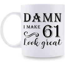 61st Birthday Gifts for Women Men - Damn I Make 61 Look Great Mug - 61 Year Old Present Ideas for Wife, Husband, Mom, Dad, Sisters, Brothers, Friends, Coworkers - 11 oz Coffee Mug