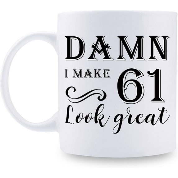 61st Birthday Gifts for Women Men - Damn I Make 61 Look Great Mug - 61 Year Old Present Ideas for Wife, Husband, Mom, Dad, Sisters, Brothers, Friends, Coworkers - 11 oz Coffee Mug