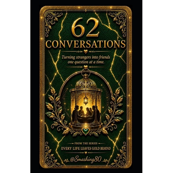 62 Conversations Turning Strangers Into Friends One Question At A Time: The Series: Every Life Leaves Gold Behind, (Paperback)