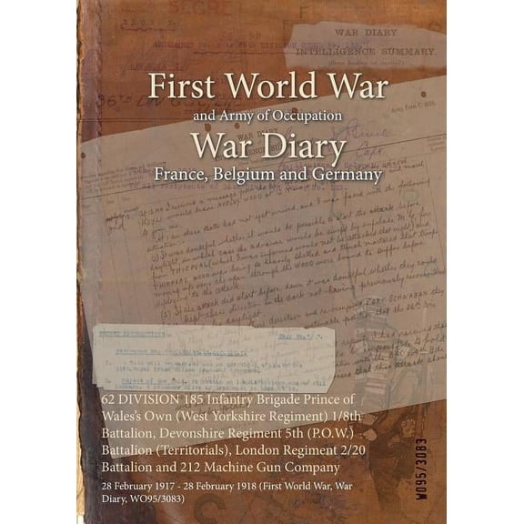 62 DIVISION 185 Infantry Brigade Prince of Wales's Own (West Yorkshire Regiment) 1/8th Battalion, Devonshire Regiment 5t, (Paperback)