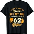 thumbnail image 1 of 62nd Birthday Gifts Funny How To Act My Age 62 Years Old D1 T-Shirt, 1 of 4