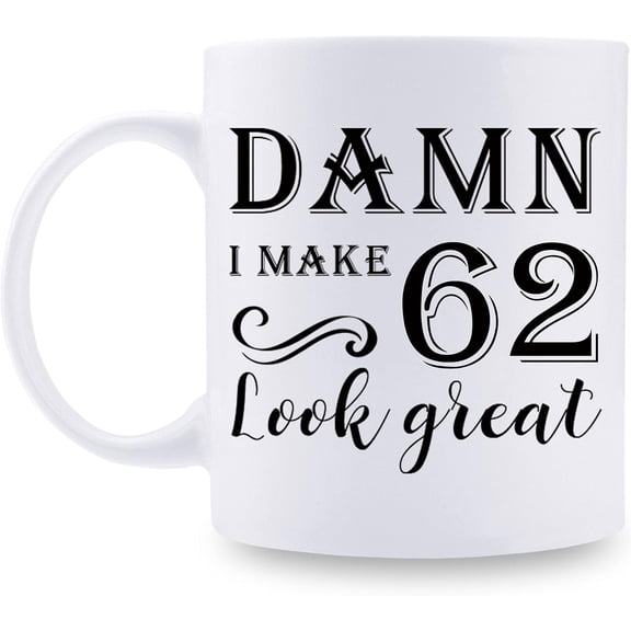 62nd Birthday Gifts for Women Men - Damn I Make 62 Look Great Mug - 62 Year Old Present Ideas for Wife, Husband, Mom, Dad, Sisters, Brothers, Friends, Coworkers - 11 oz Coffee Mug