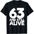 thumbnail image 1 of 63 And Still Alive 63th Funny Birthday T-Shirt, 1 of 3