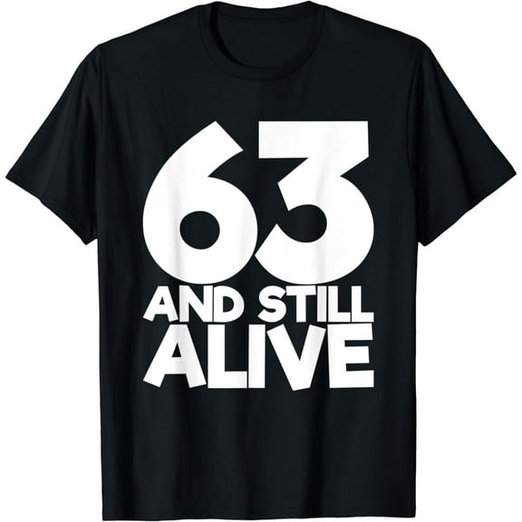 63 And Still Alive 63th Funny Birthday T-Shirt