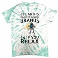 thumbnail image 1 of 63 Earths Can Fit Inside Uranus 64 If You Relax T-Shirt Funny Planet Tie Dye, 1 of 2