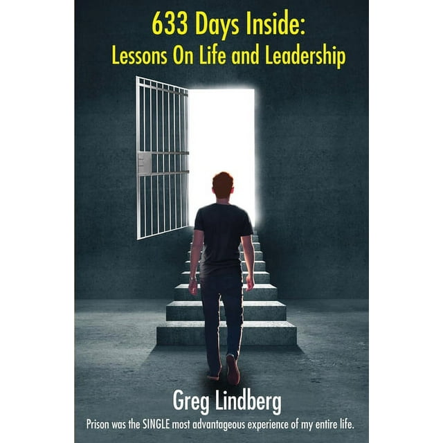 633 Days Inside Lessons On Life And Leadership Greg Lindberg