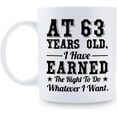 thumbnail image 1 of 63rd Birthday Gifts for Men Women - AT 63 Years Old I Have Earned The Right To Do Whatever I Want Mug - 63 Birthday Gift for Dad Mom Husband Wife Brother Sister Uncle Grandpa Friend - 11 oz Coffee Mug, 1 of 6