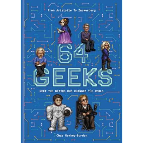 Pre-Owned 64 Geeks: The Brains That Shaped Our World (Hardcover) 178157572X 9781781575727