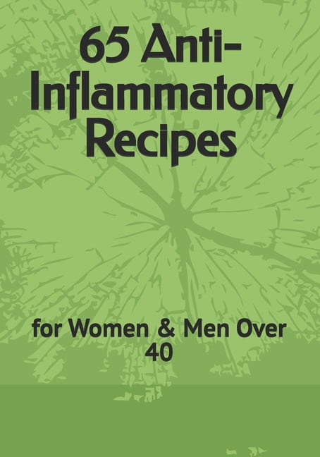 65 Anti-Inflammatory Recipes: for everyone over 40, (Paperback)