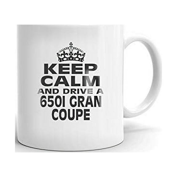 650I GRAN COUPE Keep Calm and Drive Coffee Tea Ceramic Mug