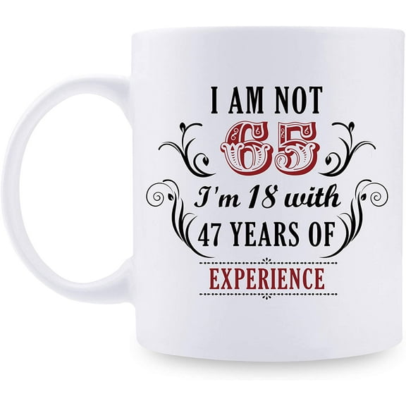 65th Birthday Gifts for Women Men - I'm Not 65 I'm 18 with 47 Years of Experience Mug - 65 Year Old Present Ideas for Mom, Dad, Wife, Sisters, Grandma, Grandpa, Friends, Coworkers - 11 oz Coffee Mug