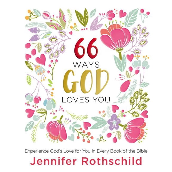 66 Ways God Loves You: Experience God's Love for You in Every Book of the Bible (Hardcover)