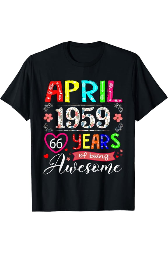 66 Year Old April 1959 Floral 66Th Birthday Women Unisex T-Shirt S-5XL - Best Birthday Gifts
