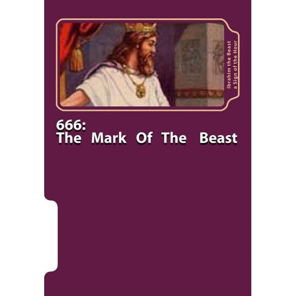 666: The Mark Of The Beast: The Secret Knowledge of Al-Quran-al Azeem Ya Sin Volume 9 Paperback 1517389453 9781517389451 Ibrahim the Beast a Sign of the Hour