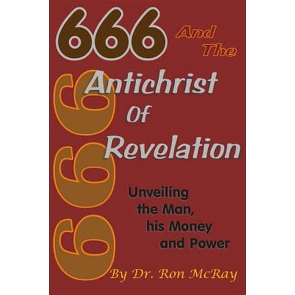 666 and the Antichrist of Revelation: Unveiling the Man, His Money and Power