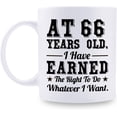 thumbnail image 1 of 66th Birthday Gifts for Men Women - AT 66 Years Old I Have Earned The Right To Do Whatever I Want Mug - 66 Birthday Gift for Dad Mom Husband Wife Brother Sister Uncle Grandpa Friend - 11 oz Coffee Mug, 1 of 7