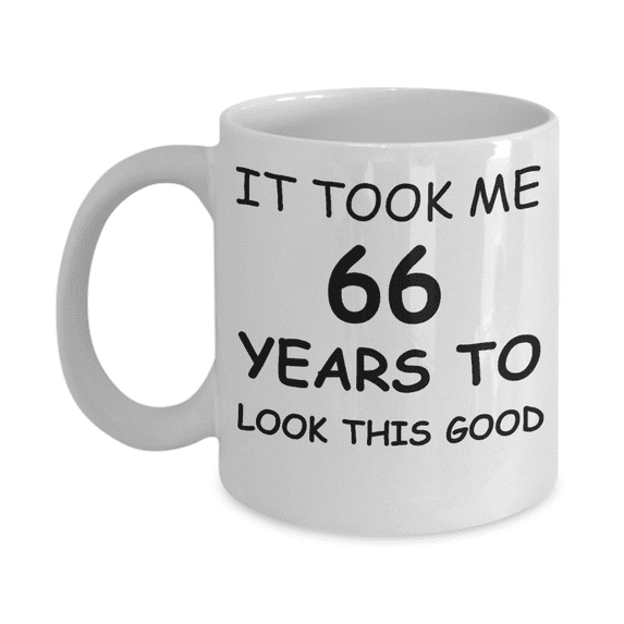 66th birthday gifts for men/women, Birthday Gift Mugs - It took me 66 years to look this good - Best 66th Birthday Gifts for family Ceramic Cup White, Funny Mugs Gift Ideas 11 Oz