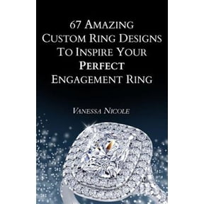 67 Amazing Custom Ring Designs to Inspire Your Perfect Engagement Ring (Paperback) by Vanessa Nicole