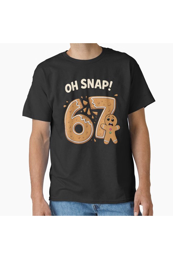 67 Christmas Oh Snap Gingerbread Man Six Seven Meme Funny Humor Unisex T-Shirt, for men & women, up to size 5XL
