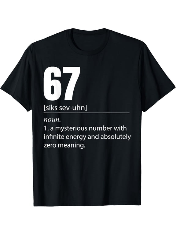 67 Definition The Meaning of 67 Meme Funny Six Seven T-Shirt