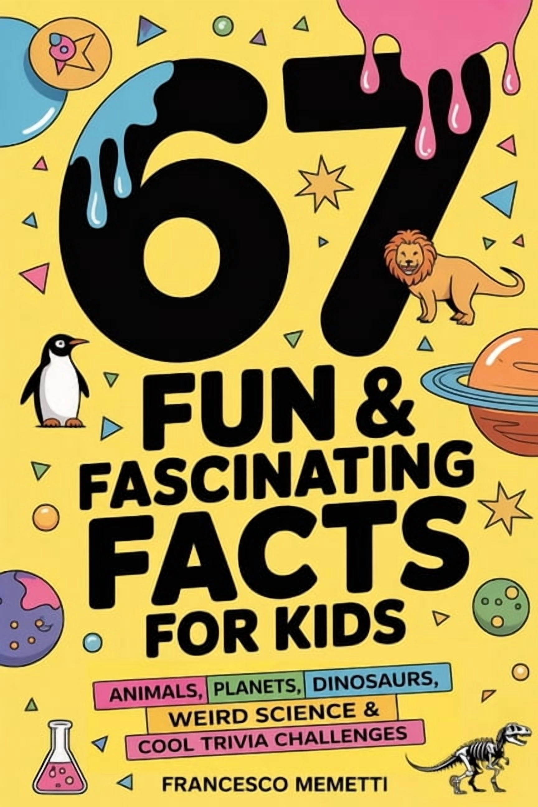 67 Fun & Fascinating Facts for Kids: Animals, Planets, Dinosaurs, Weird Science & Cool Trivia Challenges, (Paperback)