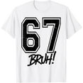 thumbnail image 1 of 67 Meme Bruh Funny Six Seven Gen Alpha 6 7 Slang T-Shirt tee, 1 of 4