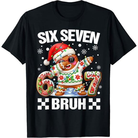 67 Six Seven Bruh Christmas 6 7 Meme Funny Gingerbread T-Shirt- American fashion hot selling casual retro high quality 100% cotton T-shirt 1 piece