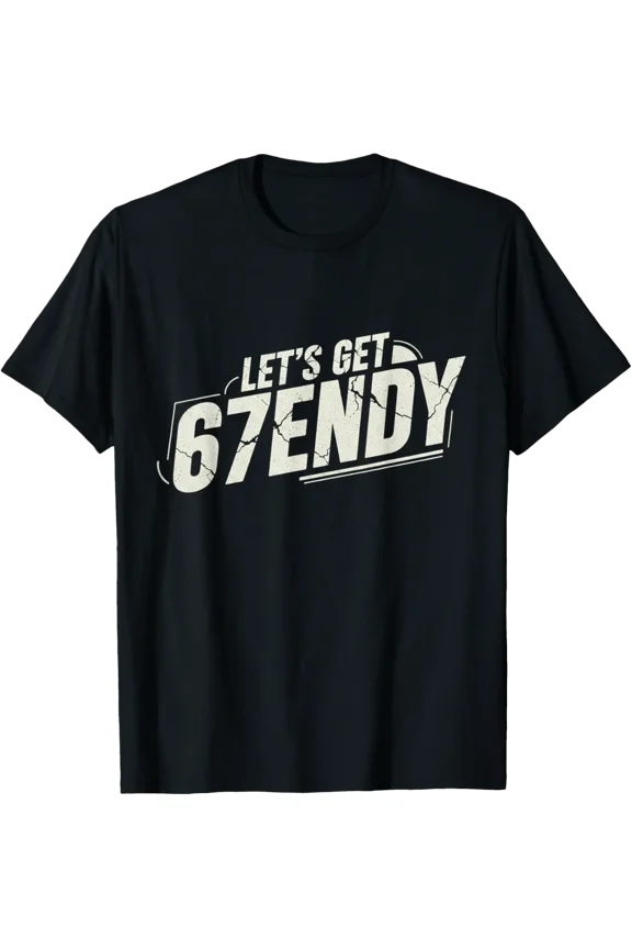 67 Six Seven Sendy 6 7Endy Let'S Get Sendy 67 6 7 T-Shirt