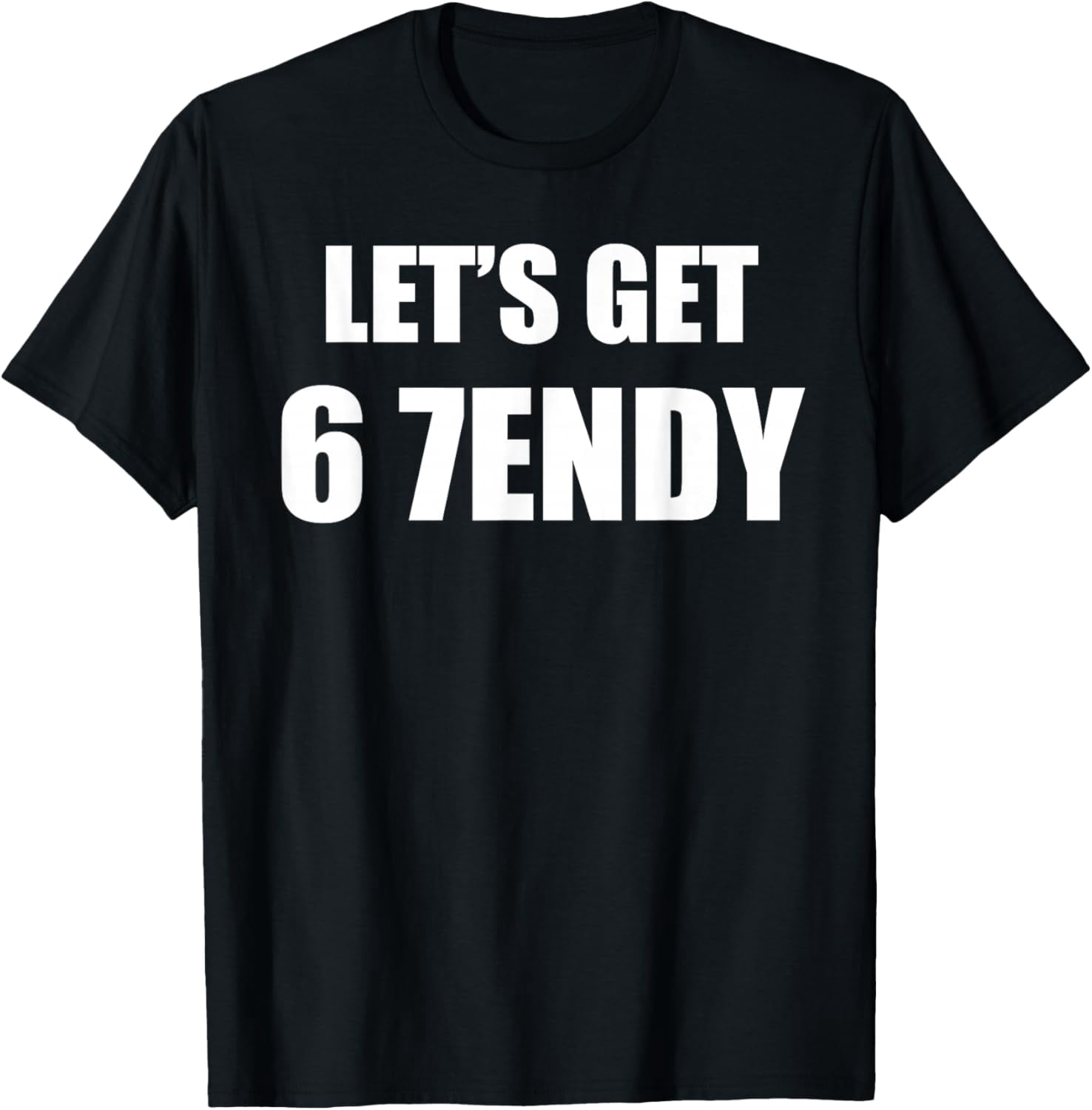 67 Six Seven Sendy 6 7endy Let's get Sendy 67 Meme Funny 6 7 T-Shirt ...