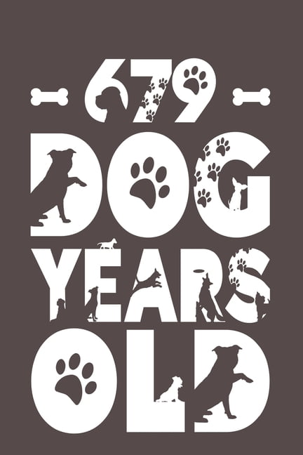 679 Dog Years Old: Best Unique Funny Cool Humor Birthday Gifts For 97 Years Old Dog Lovers - 97th Birthday Gift for Men / Women / Kids ON Birthday or Christmas - Dog Lovers Novelty - 116 Pages, 6 x 9,