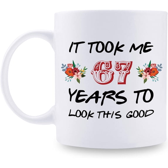67th Birthday Gifts for Women - It Took Me 67 Years To Look This Good Mug - 67 Year Old Present Ideas for Grandma, Mom, Daughter, Sister, Wife, Friend, Cousin, Aunt - 11 oz Coffee Mug