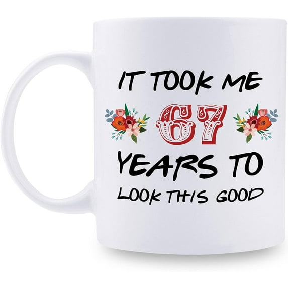 67th Birthday Gifts for Women - It Took Me 67 Years To Look This Good Mug - 67 Year Old Present Ideas for Grandma, Mom, Daughter, Sister, Wife, Friend, Cousin, Aunt - 11 oz Coffee Mug