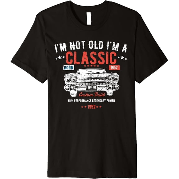 67th Birthday t shirt I'm Not Old I'm a Classic Born 1952