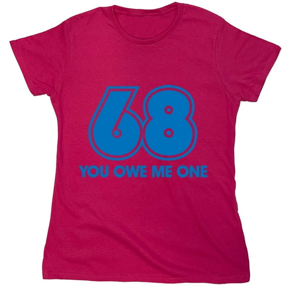 68 You Owe Me One Sarcastic Humor Novelty Funny Women's Casual Tees